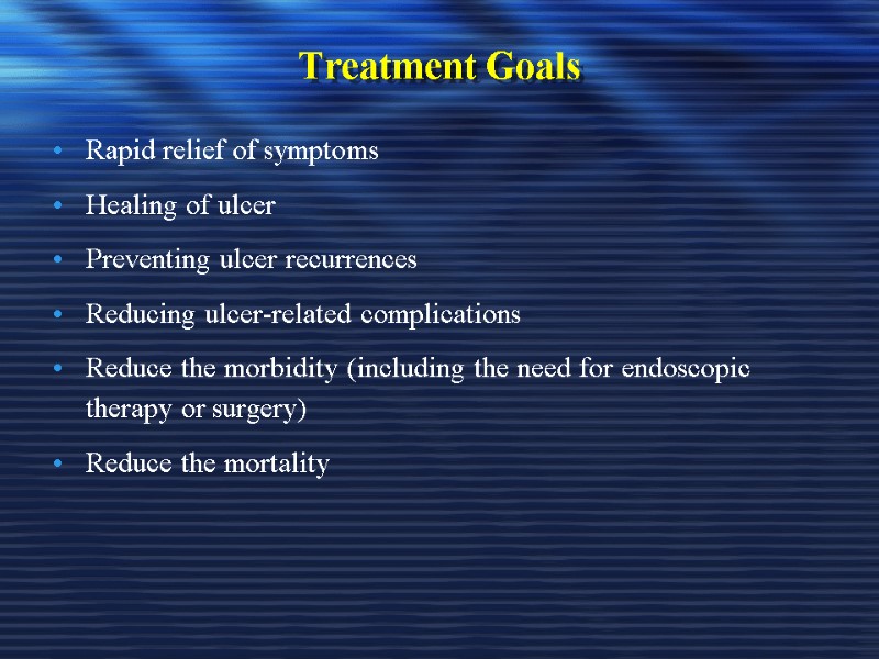 Treatment Goals  Rapid relief of symptoms Healing of ulcer Preventing ulcer recurrences Reducing